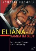 Eliana - Samba im Blut: Das Leben als T?nzerin war ihr nicht genug