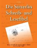 Die S?tterlin Schreib- und Lesefibel - ?bungsheft f?r die alte Deutsche Handschrift nach historischem Vorbild