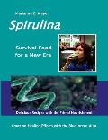 SPIRULINA Survival Food for a New Era: Amazing Healing Success with the Blue-green Algae - Delicious Recipes with the Primal Nourishment