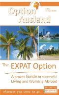 The Expat Option - Living Abroad: A proven Guide to successful Living and Working Abroad - wherever you want to go...