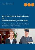 Servicio de calidad desde el punto de vista del hu?sped y del comensal: Manual para mejor servicio de calidad en hoteles y restaurantes