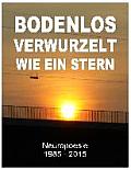 Bodenlos verwurzelt wie ein Stern: Neuropoesie 1985-2015 - 99 Gedichte f?r Freigeister