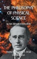 The Philosophy of Physical Science: Tarner Lectures 1938 - Cambridge