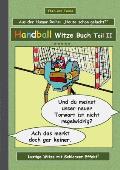 Handball Witze Buch - Teil II: Humor & Spa? Ein Buch mit neuen Witzen und Bilderwitzen rund um das Thema Handball zum Lachen zusammengestellt von The