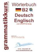 W?rterbuch B2 Deutsch - Englisch: Der Wortschatz B2 ist gedacht vor allem f?r Teilnehmerinnen, Teilnehmer und Selbstlerner, die sich auf die B2 -Pr?fu