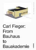 Carl Fieger From the Bauhaus to the Building Academy