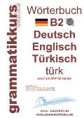 W?rterbuch B2 Deutsch - Englisch - T?rkisch: Der Wortschatz B2 ist vor allem f?r Teilnehmerinnen, Teilnehmer und Selbstlernen gedacht, die sich auf di