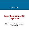 Expositionstraining f?r Depressive: Arbeitsbuch zur Reaktivierung der Lebensfreude