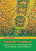 Gurdjieff Praxisbuch: Innere ?bungen und heilige T?nze zur Entfaltung des Bewusstseins