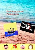 Die Schatzinsel der Piratenkinder: aus dem Buch: Die Abenteuer der Piratenkinder auf den sieben Weltmeeren Band I.: Die Retter vor dem B?sen