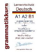 Lernwortschatz deutsch A1 A2 B1: Sprachkurs deutsch zum erfolgreichen Selbstlernen