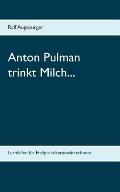 Anton Pulman trinkt Milch...: Lernhilfen f?r Heilpraktikeranw?rterInnen