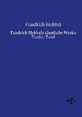 Friedrich Hebbels s?mtliche Werke: F?nfter Band
