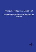 Neue Briefe Wilhelm von Humboldts an Schiller