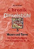 Chronik Dinkelsb?hl 5: Mauern und T?rme Die Stadtbefestigung vom K?nigshof ins 21. Jh.