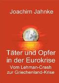 T?ter und Opfer in der Eurokrise: Vom Lehman-Crash zur Griechenland-Krise