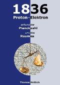 1836 Proton-Elektron: anhand der Planckzahl und des Raumes