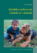 Airedales zaubern ein L?cheln in?s Gesicht: Geschichten aus dem Leben von und mit Airedale Terriern