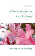 How to become an Earth-Angel: Wie werde ich ein Erdenengel