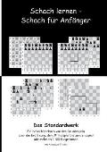 Schach lernen - Schach f?r Anf?nger - Das Standardwerk: Ein Schachlehrbuch von den Grundregeln ?ber die Er?ffnung, dem Mittelspiel bis zum Endspiel Mi