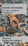Autistic and Society - An angry change of perspective: Volume 2: Support for Autistic?
