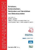 SIVV-Handbuch. Sch?tzen, Instandsetzen, Verbinden und Verst?rken von Betonbauteilen. Ausgabe 2008.