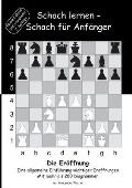 Schach lernen - Schach f?r Anf?nger - Die Er?ffnung: Eine allgemeine Einf?hrung wichtiger Er?ffnungen