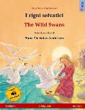 I cigni selvatici - The Wild Swans. Libro per bambini bilingue tratto da una fiaba di Hans Christian Andersen (italiano - inglese)