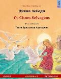 Dikie lebedi - Os Cisnes Selvagens. Bilingual children's book adapted from a fairy tale by Hans Christian Andersen (Russian - Portuguese)