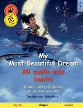 My Most Beautiful Dream - Mi sue?o m?s bonito (English - Spanish): Bilingual children's picture book with online audio and video
