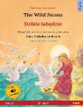 The Wild Swans - Dzikie labędzie (English - Polish): Bilingual children's book based on a fairy tale by Hans Christian Andersen, with audiobook f