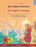 Die wilden Schw?ne - Les cygnes sauvages (Deutsch - Franz?sisch): Zweisprachiges Kinderbuch nach einem M?rchen von Hans Christian Andersen, mit H?rbuc