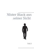 Mister Black aus seiner Sicht: Teil 2