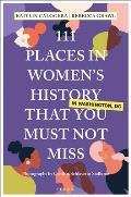 111 Places in Womens History in Washington That You Must Not Miss