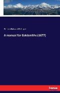 A manual for Goldsmiths (1677)