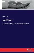 Ave Maria !: Gebetb?chlein f?r fromme M?dchen
