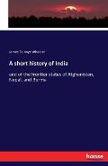A short history of India: and of the frontier states of Afghanistan, Nepal, and Burma