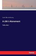 A Life's Atonement: Volume I
