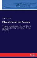 Missouri, Kansas and Colorado: A region unsurpassed in the world in its agricultural, mining and manufacturing prospects
