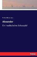 Alexander: Ein musikalisches Schauspiel