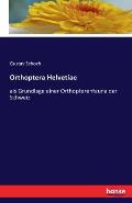 Orthoptera Helvetiae: als Grundlage einer Orthopterenfauna der Schweiz