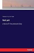 Not yet: a tale of the present day