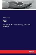 Paul: the man, the missionary, and the teacher