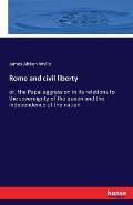 Rome and civil liberty: or, the Papal aggression in its relations to the sovereignty of the queen and the independence of the nation