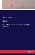 Idols: Or the secret of the Rue Chaussee d'Antin