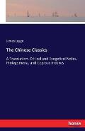 The Chinese Classics: A Translation, Critical and Exegetical Notes, Prolegomena, and Copious Indexes