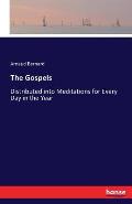 The Gospels: Distributed into Meditations for Every Day in the Year