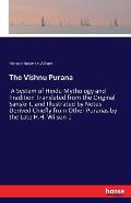 The Vishnu Purana: A System of Hindu Mythology and Tradition Translated from the Original Sanskrit, and Illustrated by Notes Derived Chie