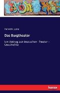 Das Burgtheater: Ein Beitrag zur deutschen Theater - Geschichte