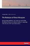 The Rubaiyat of Omar Khayyam: being a facsimile of the manuscript in the Bodleian Library at Oxford, with a transcript into modern Persian character